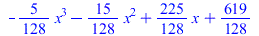 `+`(`-`(`*`(`/`(5, 128), `*`(`^`(x, 3)))), `-`(`*`(`/`(15, 128), `*`(`^`(x, 2)))), `*`(`/`(225, 128), `*`(x)), `/`(619, 128)); 